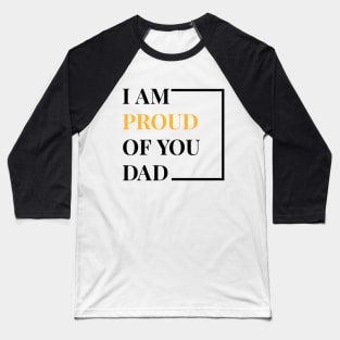 I Am Proud Of You Dad Baseball T-Shirt